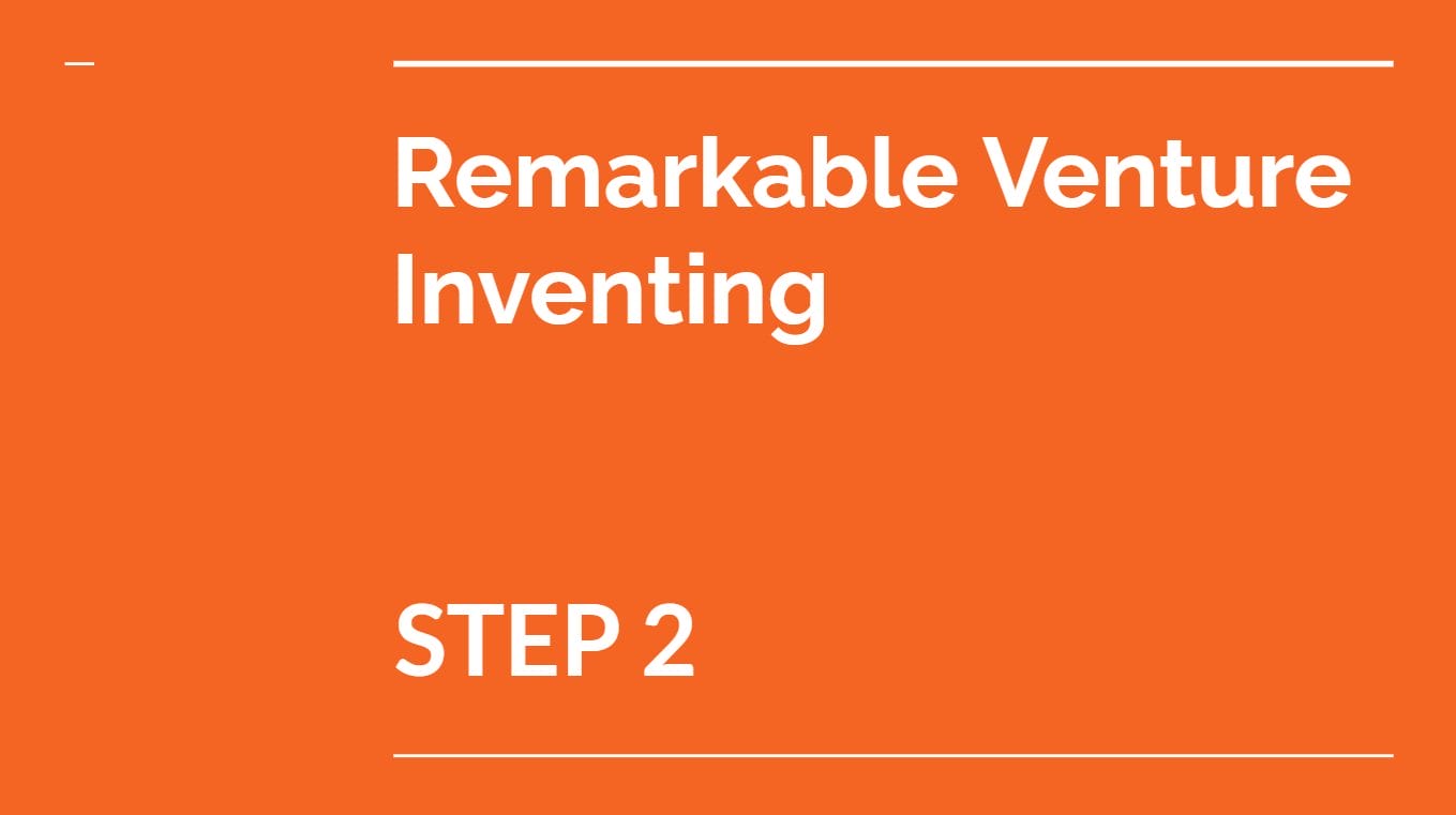 Remarkable Venture Inventing Step 2 – Create the Solution